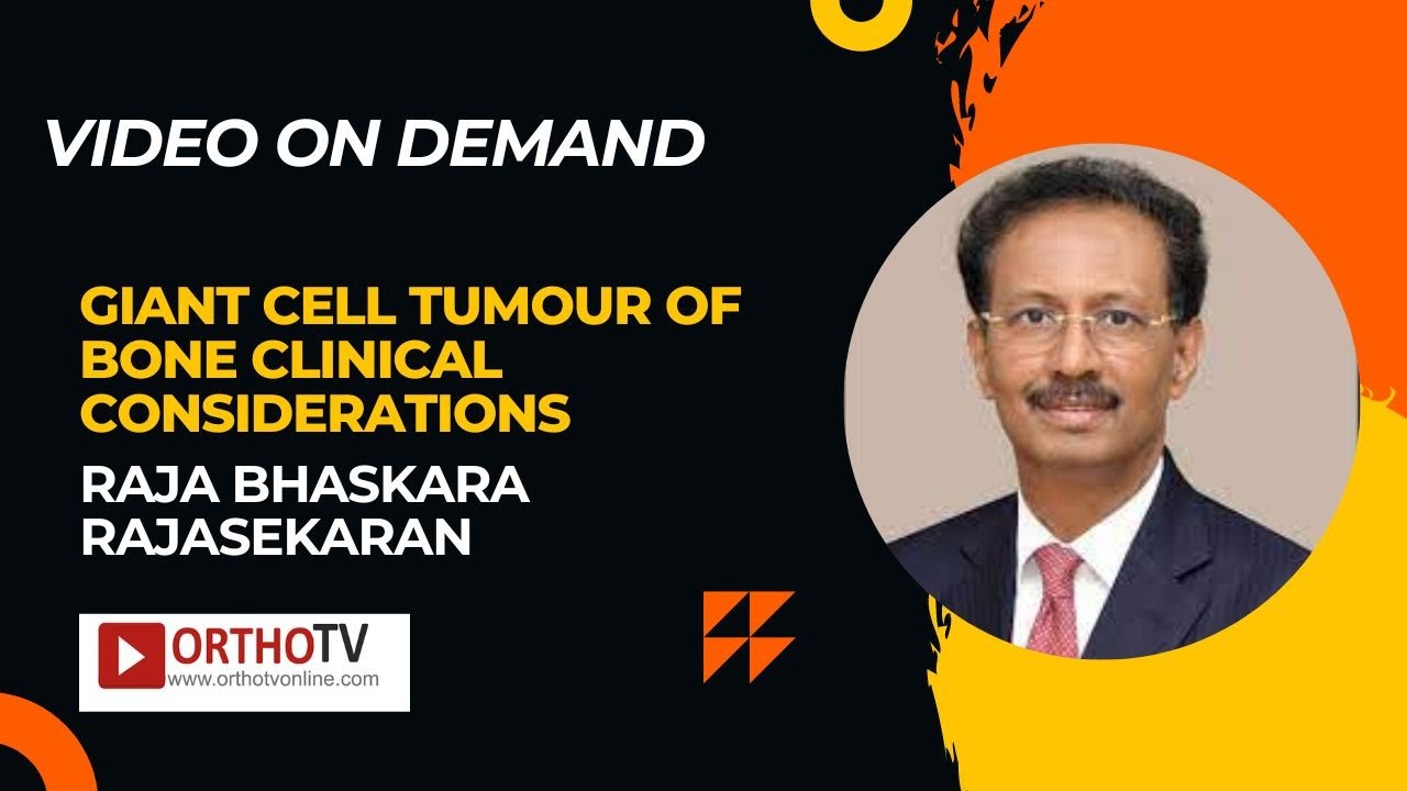 Giant Cell Tumour of Bone Clinical Considerations - Raja Bhaskara Rajasekaran