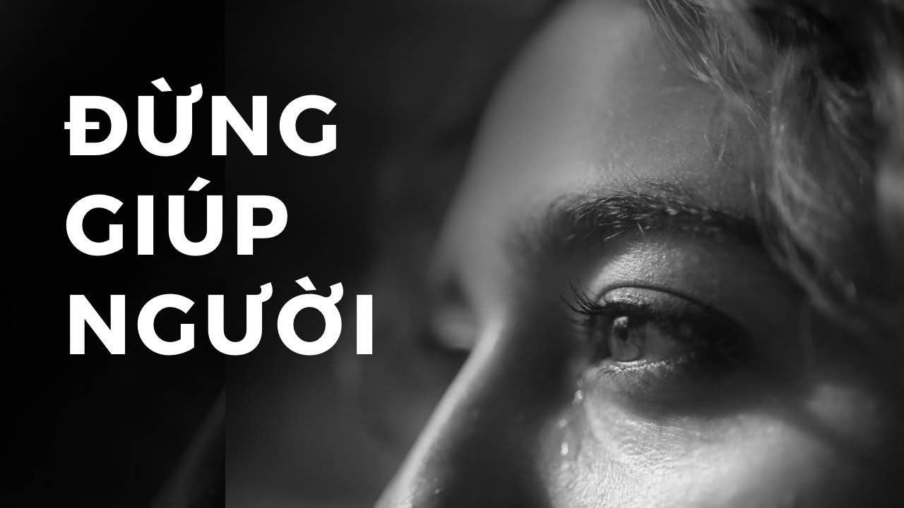 #38 | Đừng DỄ DÀNG Giúp Đỡ Người Khác