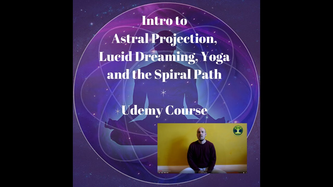 Intro to Astral Projection, Lucid Dreaming, Yoga and the Spiral Path Online Course