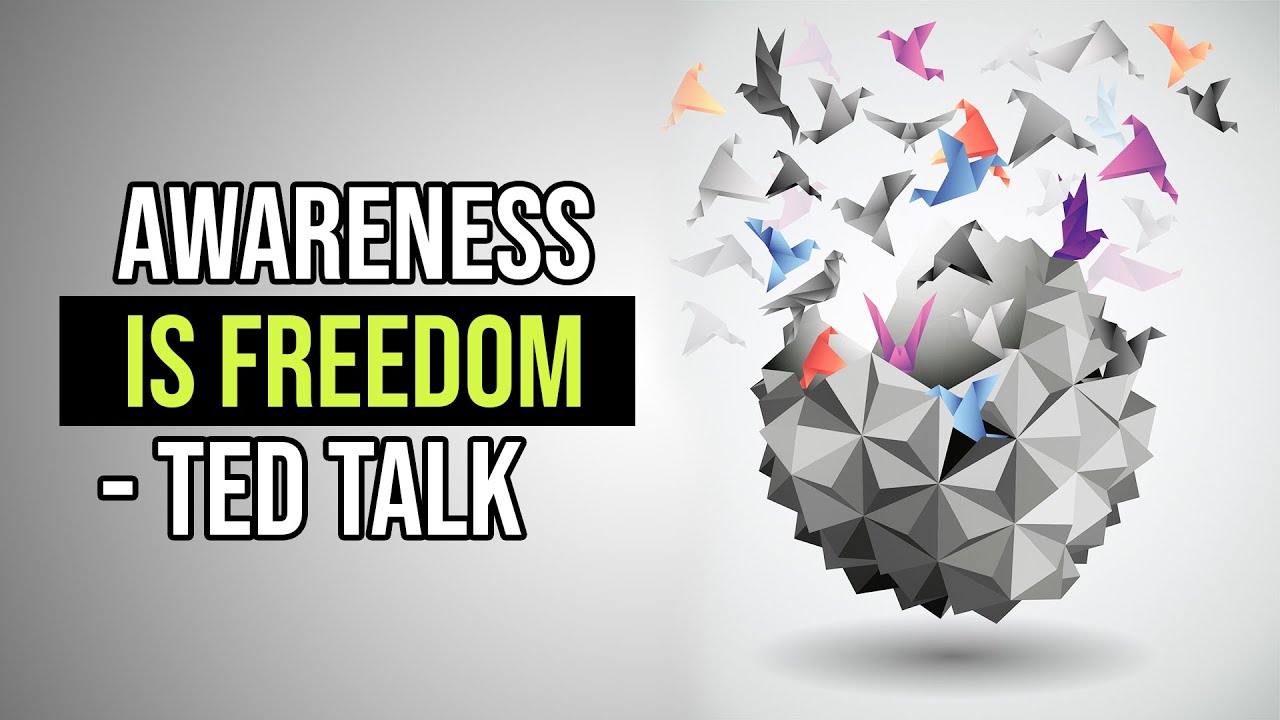 Awareness is Freedom - Ted Talk