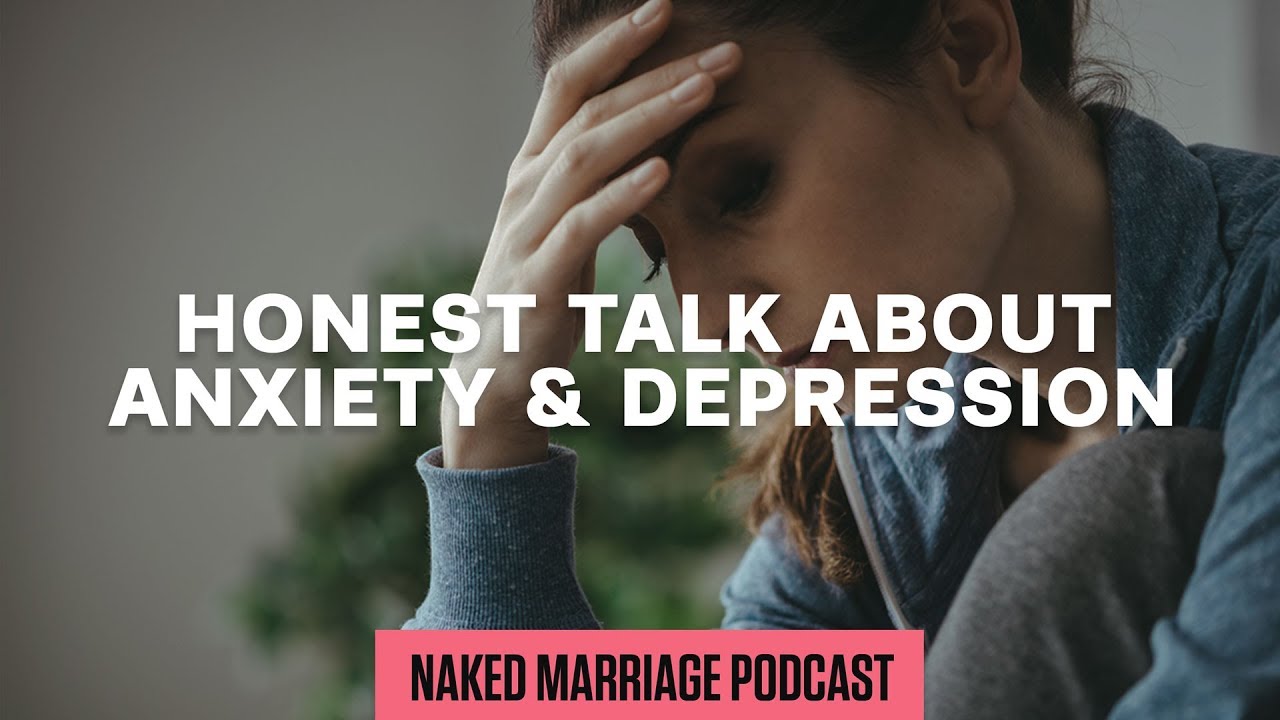 Honest Talk About Anxiety & Depression | The Naked Marriage Podcast | Episode 009