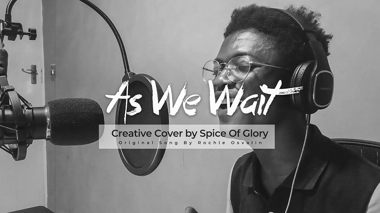 AS WE WAIT - Creative Cover by Spice Of Glory (Original by Rochie Osvalin)