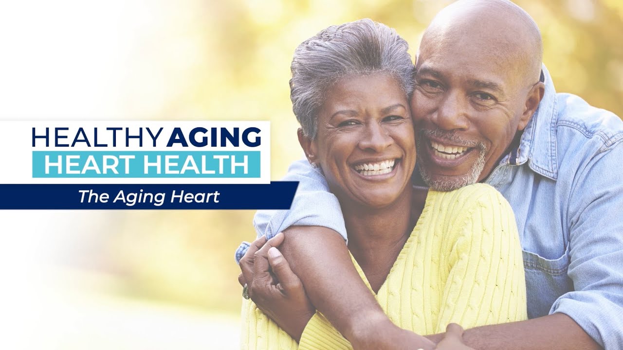 Healthy Aging - Heart Health: The Aging Heart