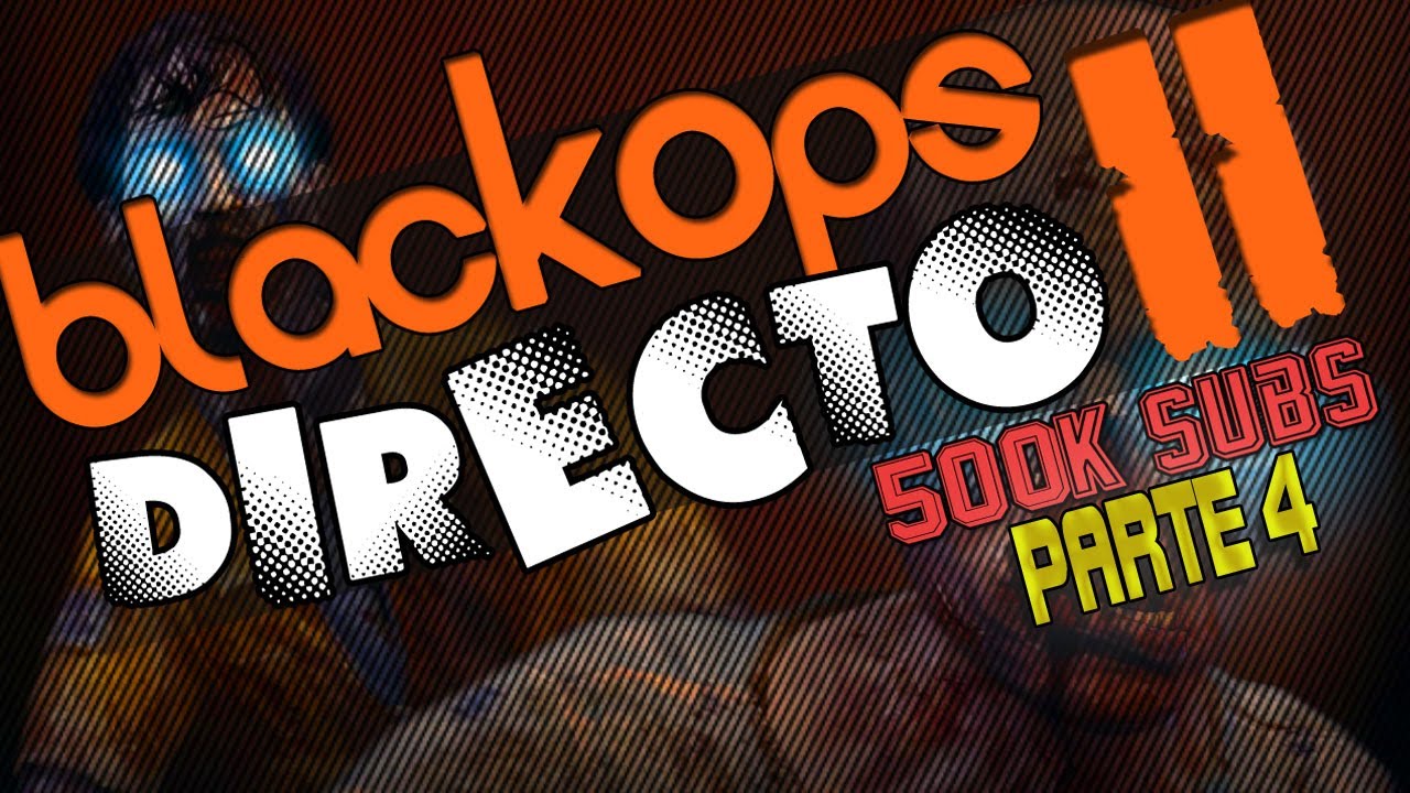 8 Horas Jugando Zombies Especial 500k Subs - Black Ops 2 DIRECTO - Parte [4/4]