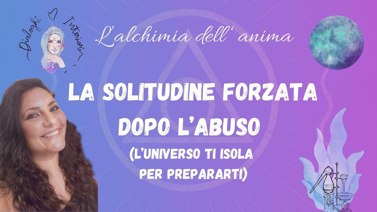 La solitudine forzata dopo l’abuso – L’Universo ti isola per prepararti