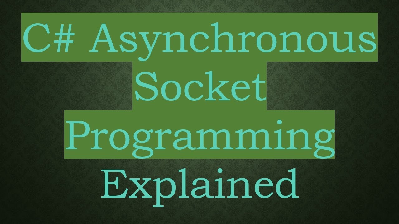 C# Asynchronous Socket Programming Explained