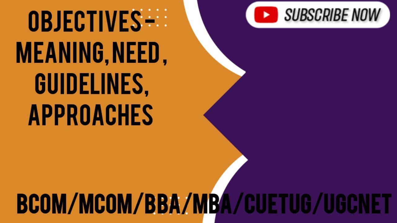 Objectives - meaning, need or significance, guidelines, approaches of objectives 