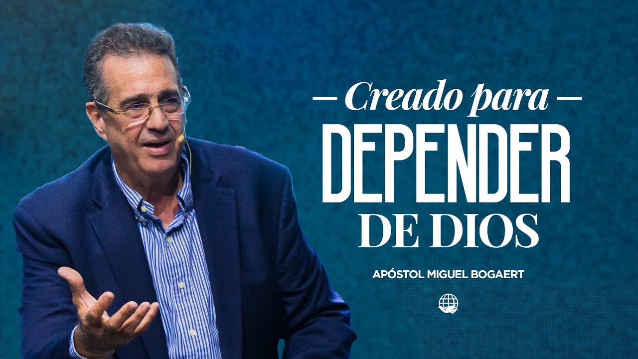 Creado para depender de Dios | Apóstol Miguel Bogaert — Monte de Dios Horeb