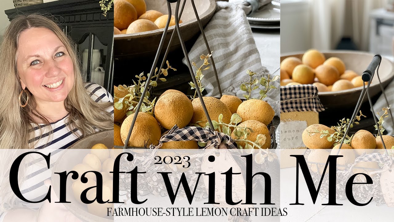 CRAFT WITH ME | FARMHOUSE-STYLE LEMON CRAFTS | 2023
