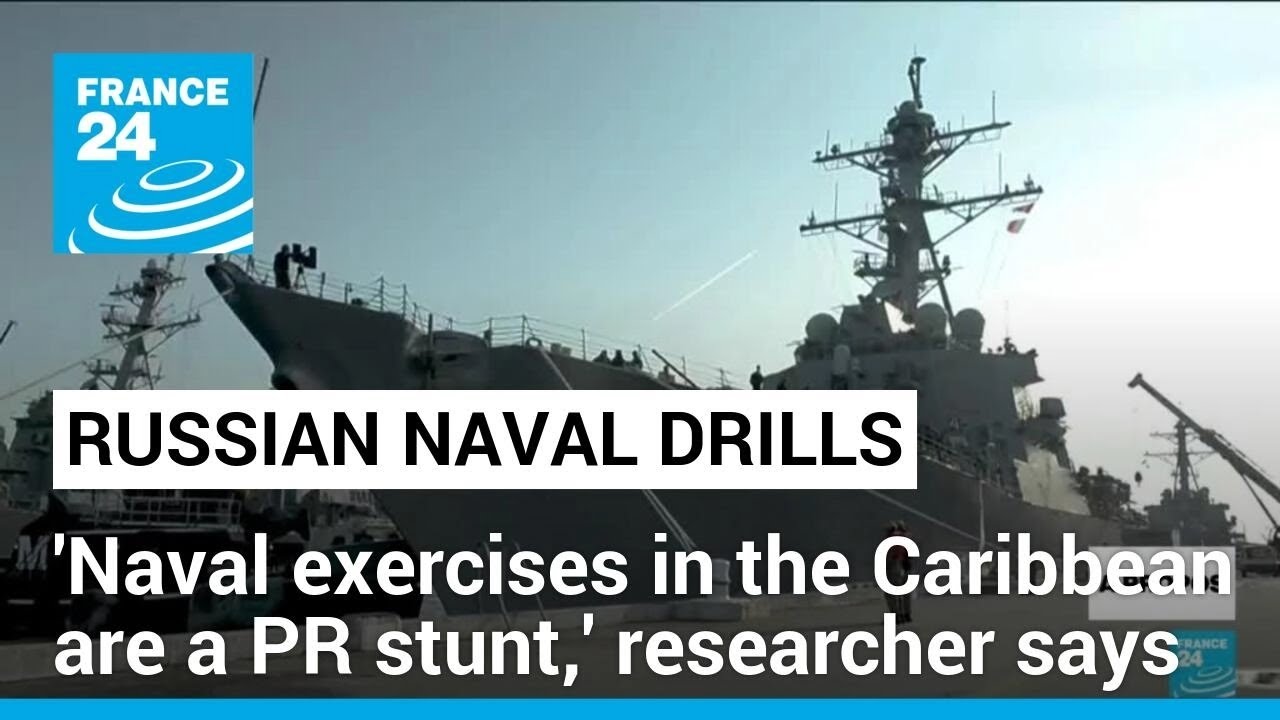 'Russian naval drills in the Caribbean are a PR stunt', researcher says • FRANCE 24 English