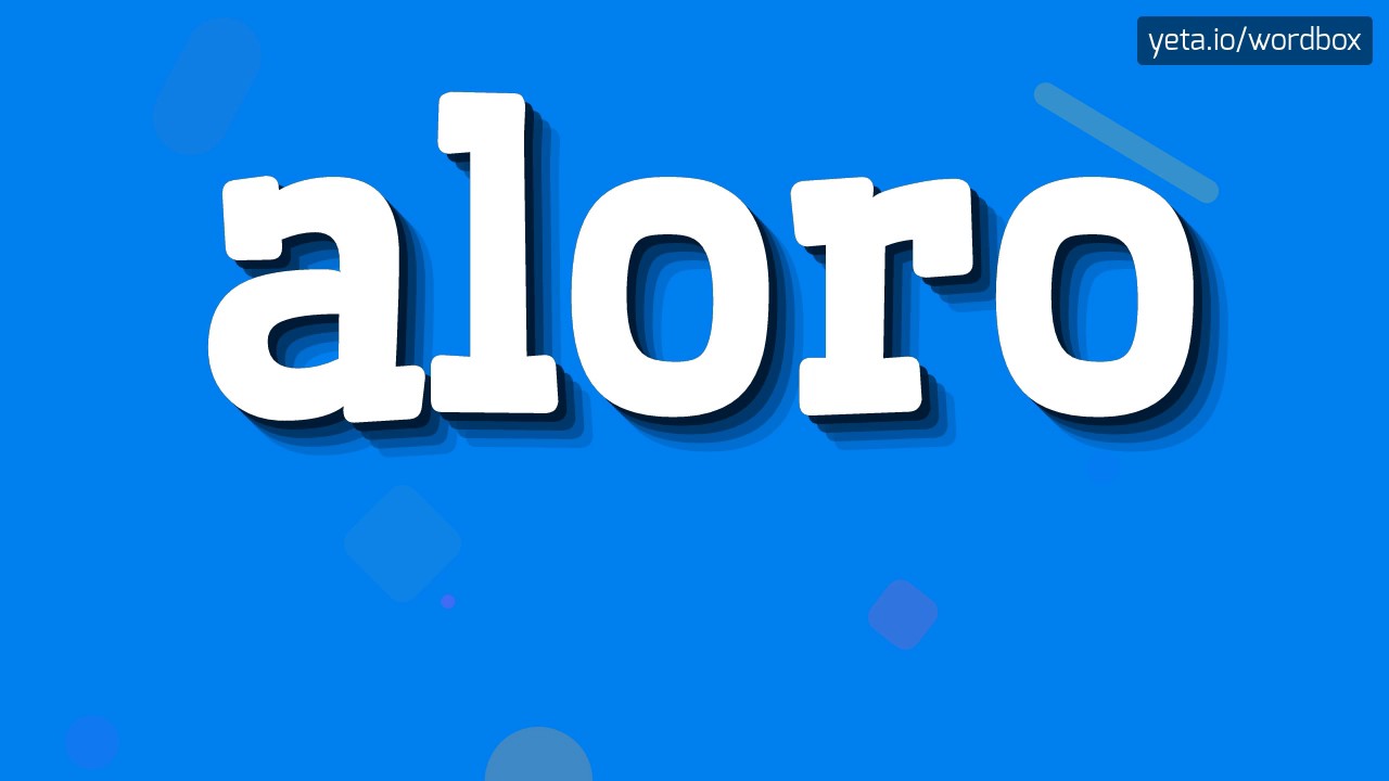 ALORO - HOW TO PRONOUNCE IT!?