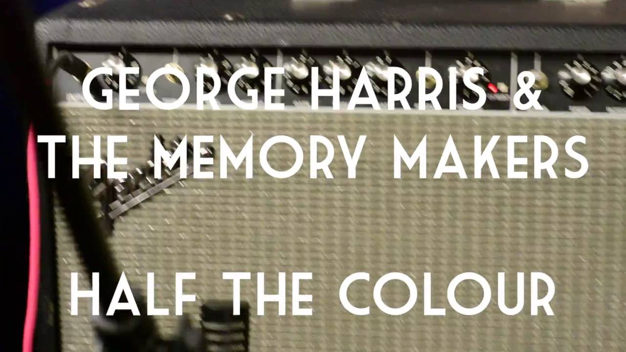 George Harris and the Memory Makers - Half the Colour