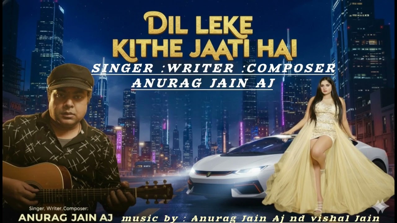 Dil Leke kitthe Jaati hai | Anurag Jain AJ |New song Audio| music by vishal Jain |