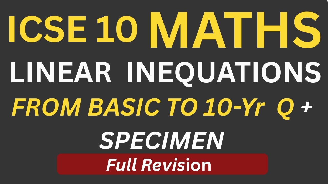 Linear Inequations in One Variable | Basic to 10-Year Board Questions | ICSE Class 10 Maths