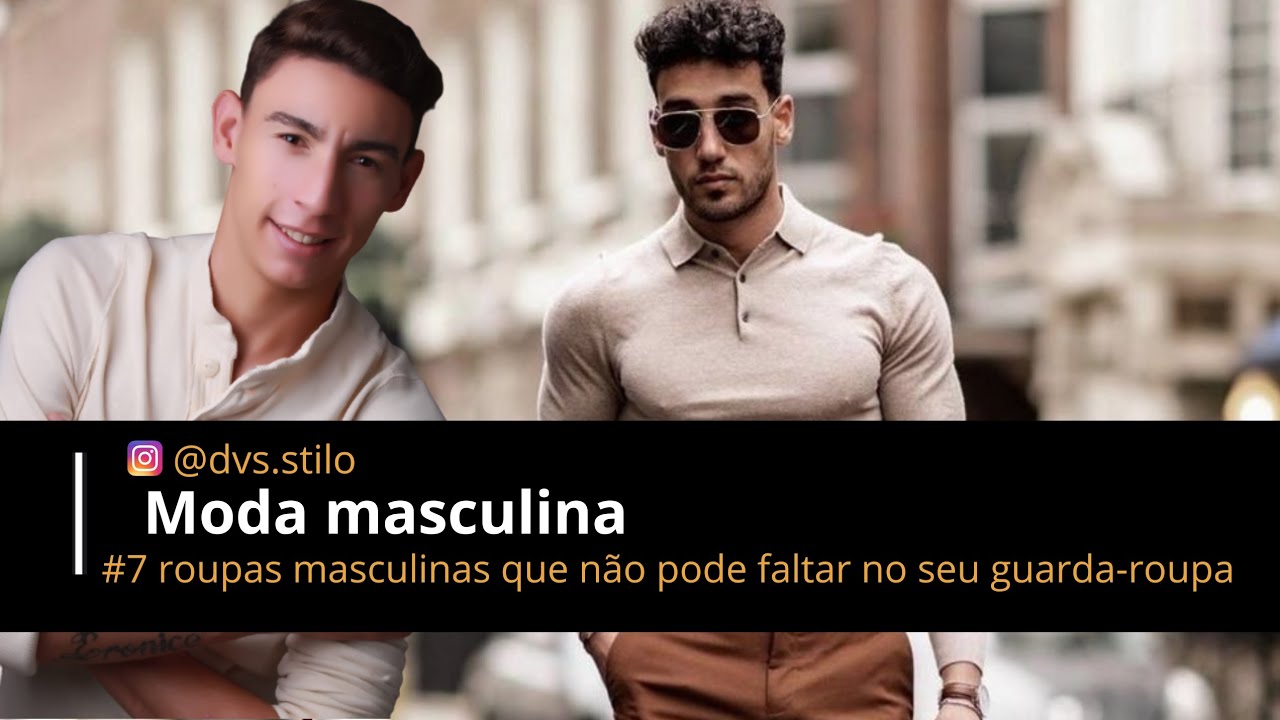 Moda masculina (7 roupas masculinas que n&atilde;o pode faltar no seu guarda-roupa)