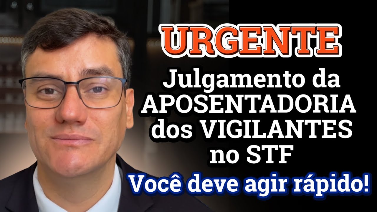 STF vai decidir futuro da aposentadoria especial dos vigilantes. Saiba como garantir seu direito!