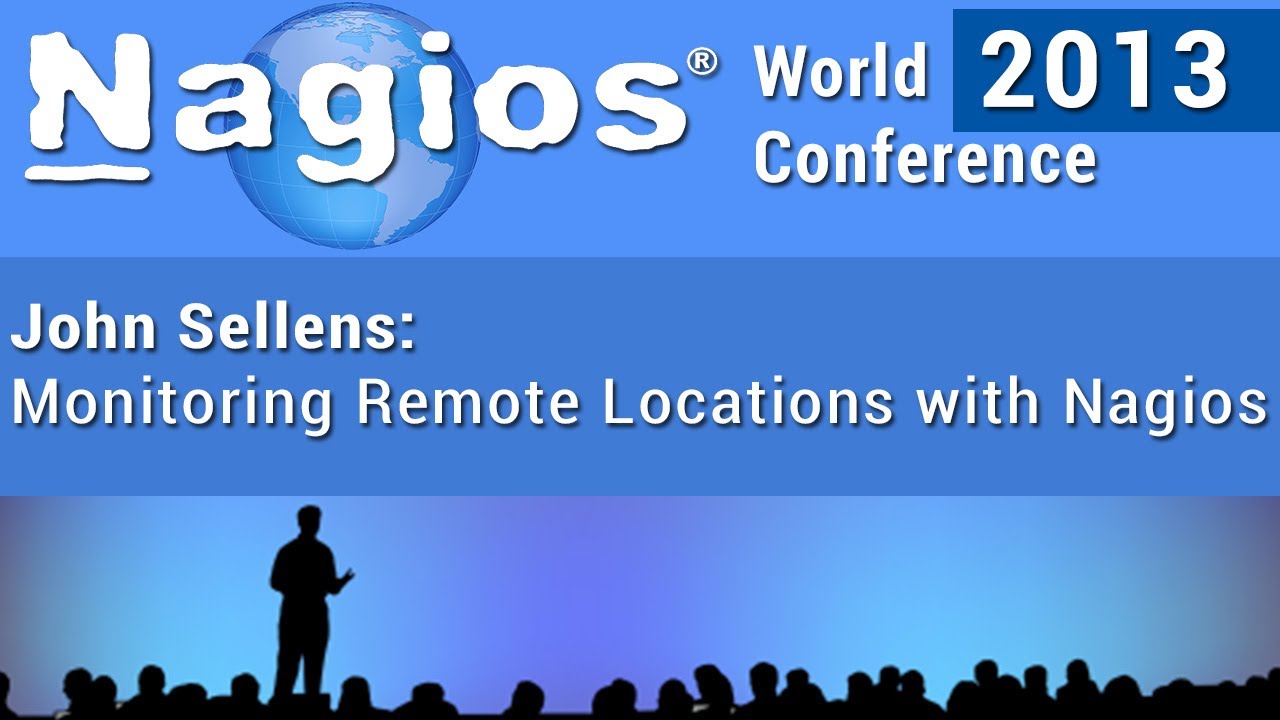 John Sellens - Monitoring Remote Locations with Nagios - Nagios World Conference 2013