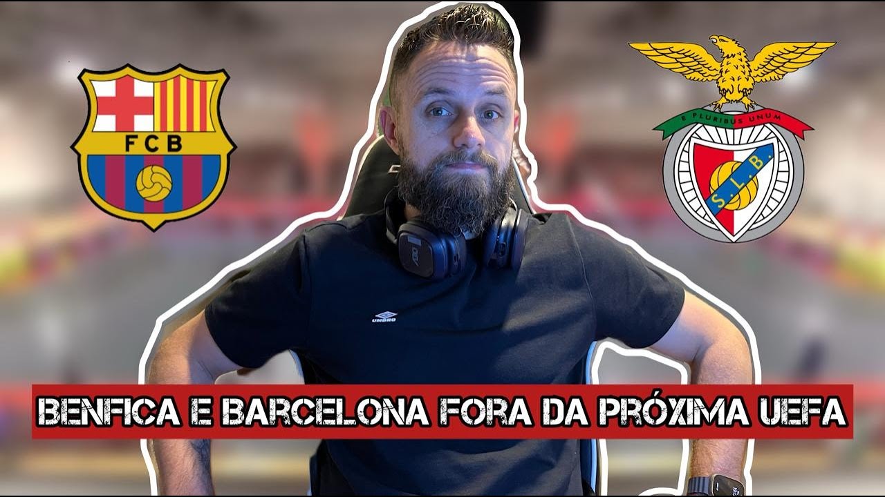 REACT - BARCELONA E BENFICA FORA DA PROXIMA UEFA