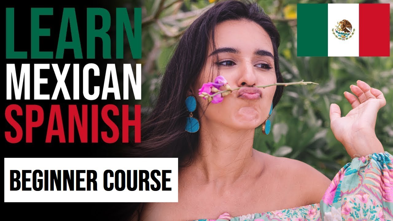 LEARN MEXICAN SPANISH - ALL THE VOCABULARY YOU NEED TO START - BEGINNER COURSE - 6+ HOUR