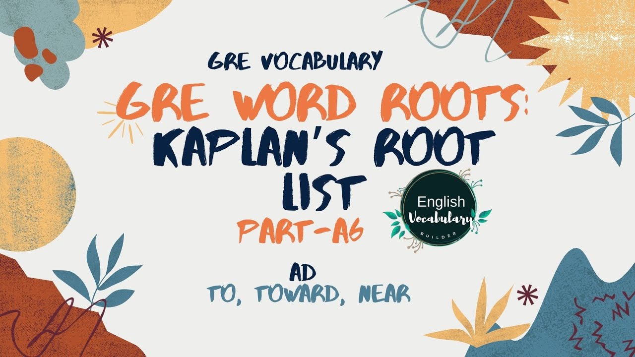 A6, AD, Master GRE Vocabulary with Kaplan’s Root List  Essential Word Roots for Verbal Success