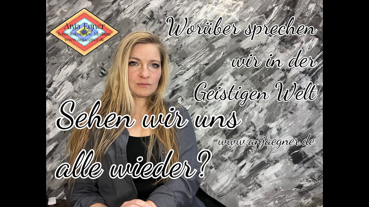 Muss ich jeden im Jenseits wiedersehen? Worüber sprechen wir in der Geistigen Welt?
