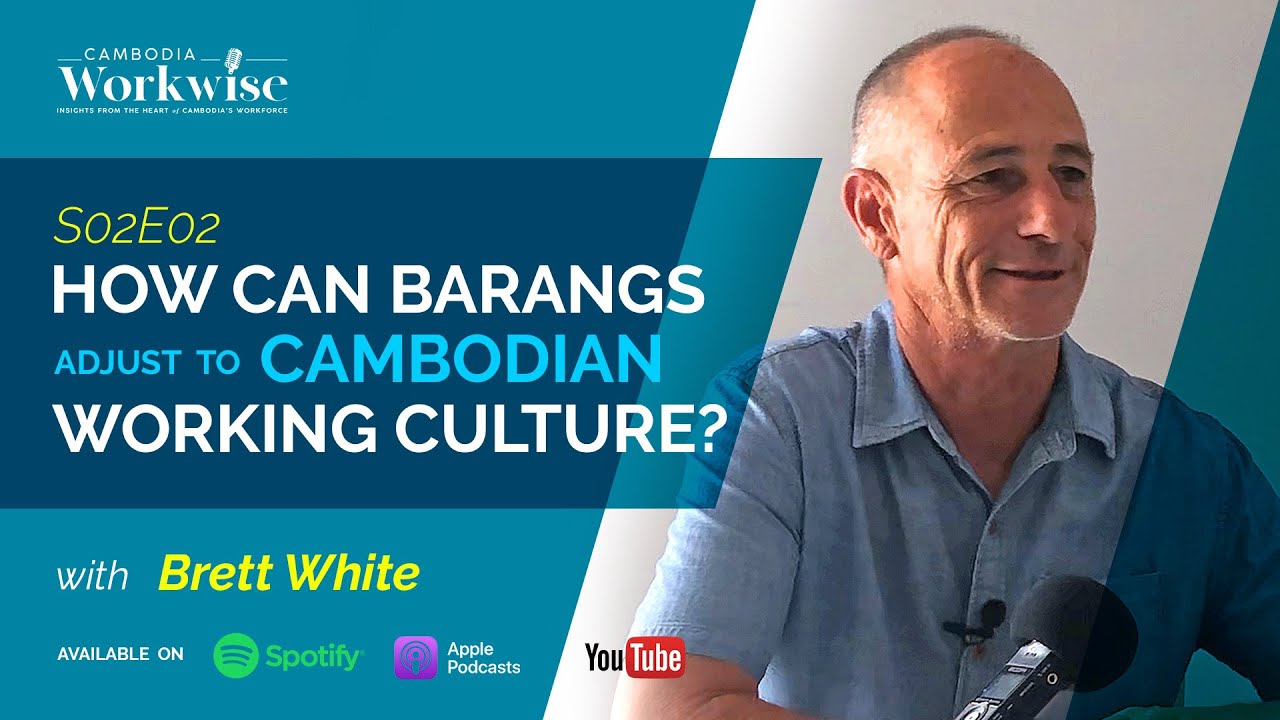 S2E02 - How can Barangs adjust to Cambodian Working Culture? with Brett White from Be Leaders