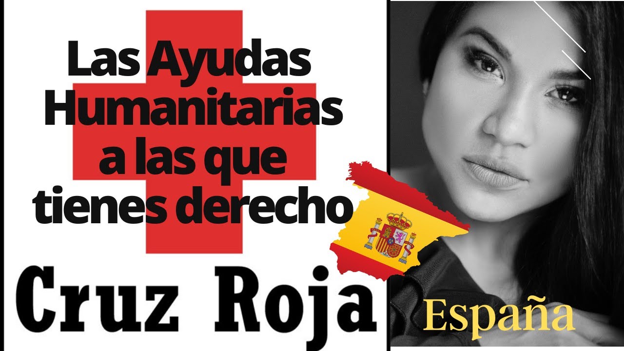 LAS AYUDAS HUMANITARIAS A LAS QUE TIENES DERECHO EN ESPAÑA, TODO lo que debes saber de la CRUZ ROJA.