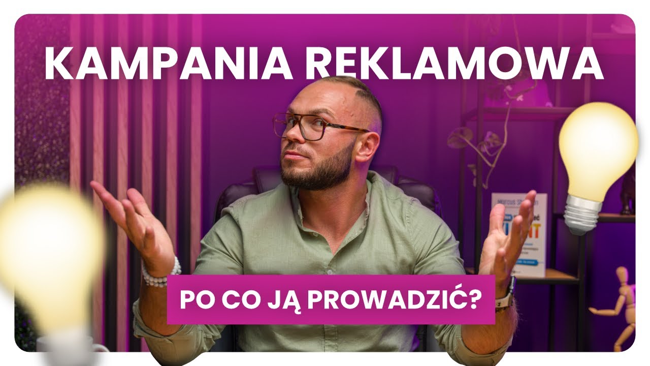 Po co PROWADZIĆ Kampanię Reklamową?
