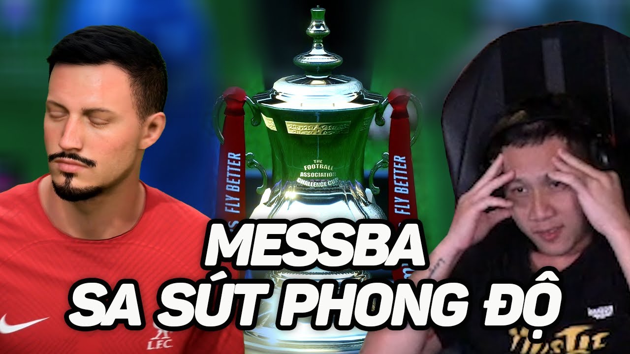 FIFA 23 | MESSBA SA SÚT PHONG ĐỘ, ĐÁNH MẤT THÊM FA CUP TRƯỚC MU KHIẾN FAN THẤT VỌNG