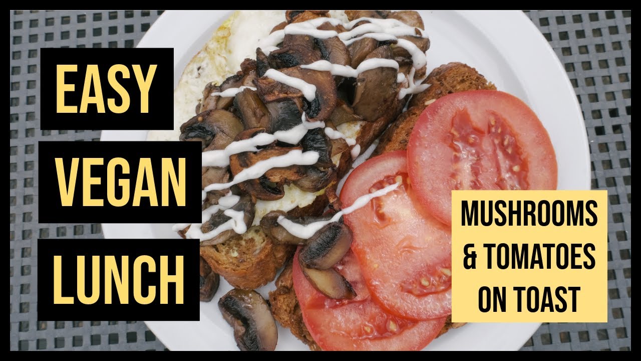 Easy Vegan Lunch - Mushrooms and Tomatoes on Toast