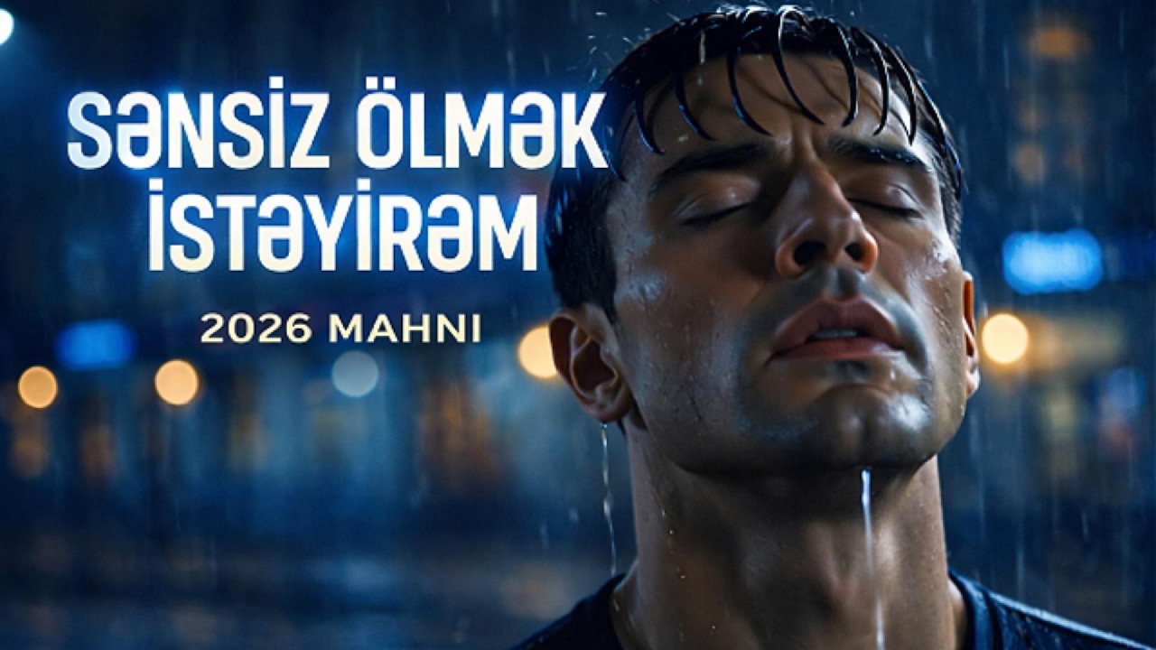 SƏNSİZ ÖLMƏK İSTƏYİRƏM~YENİ MAHNI 2026