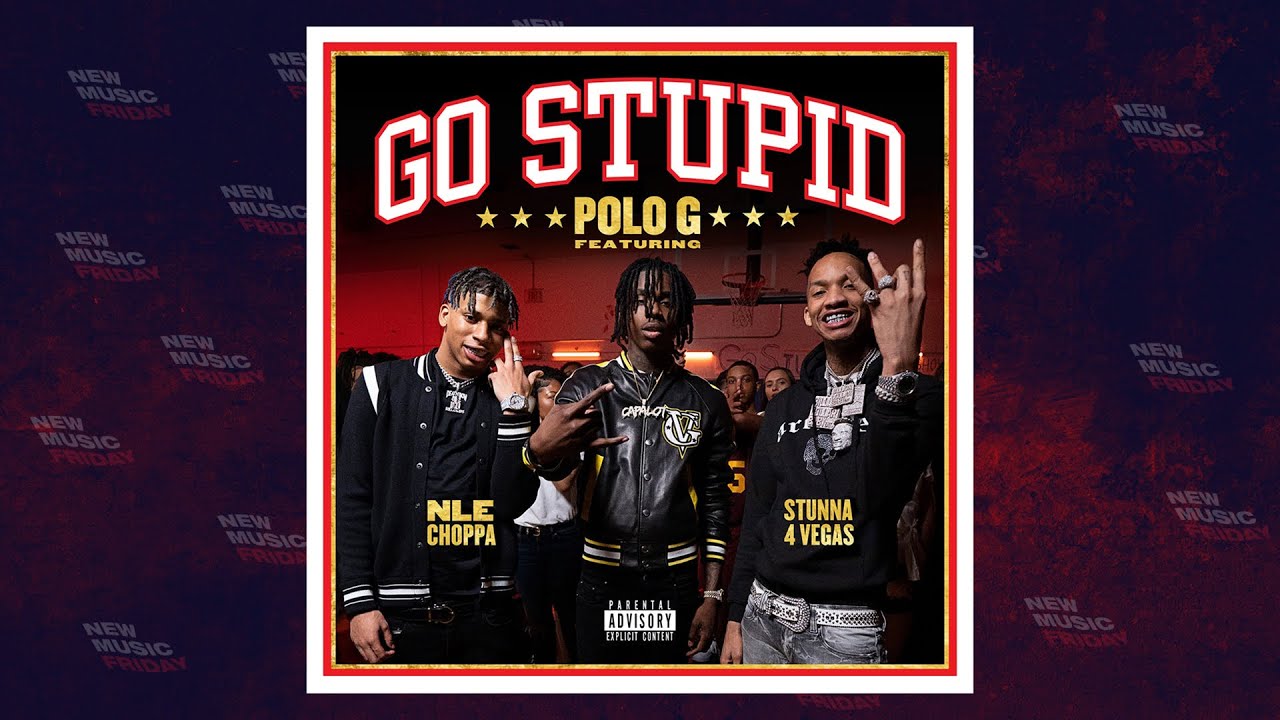 Polo G - Go Stupid Ft. Stunna 4 Vegas & NLE Choppa