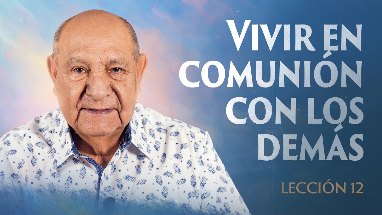 Alejandro Bullon - Leccion 12 - La Vida En Comunión Con Los Demás