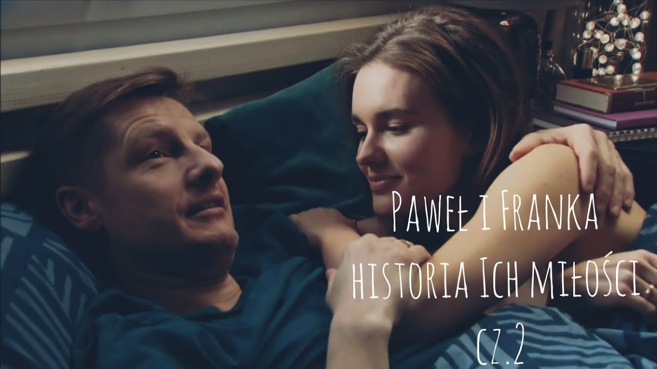Paweł i Franka - historia Ich miłości - cz.2 || M jak miłość