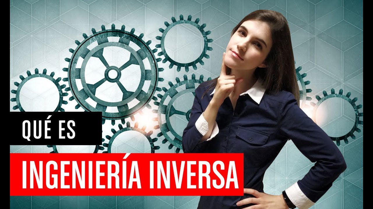 ¿Qué es Ingeniería Inversa?