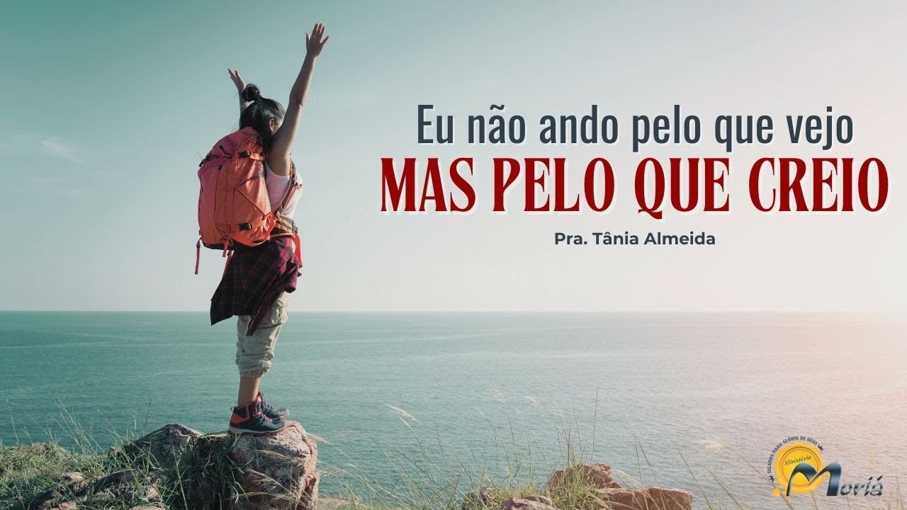 Eu não ando pelo que vejo, mas pelo que creio | Pra. Tânia Almeida | Ministério Moriá