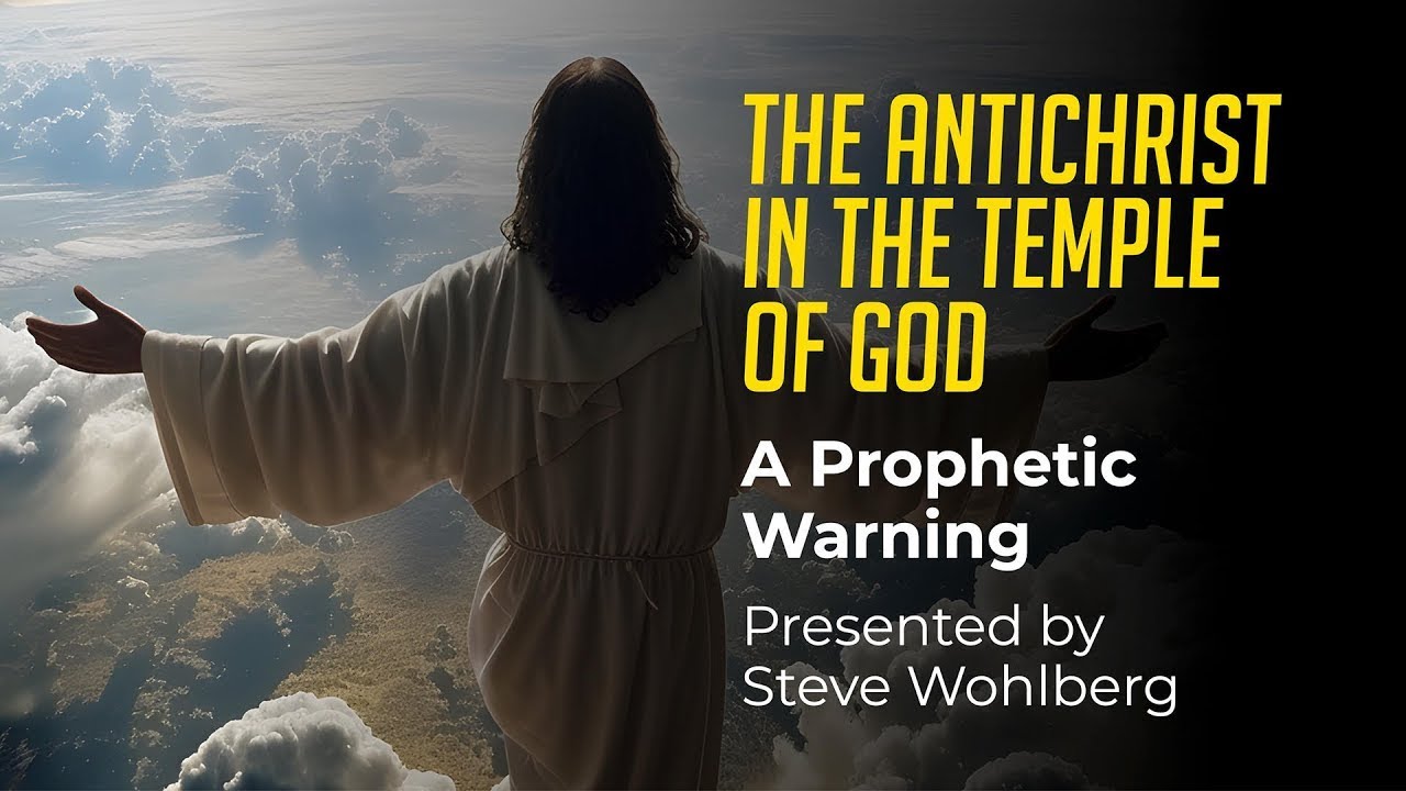 The Antichrist in the Temple of God | Steve Wohlberg