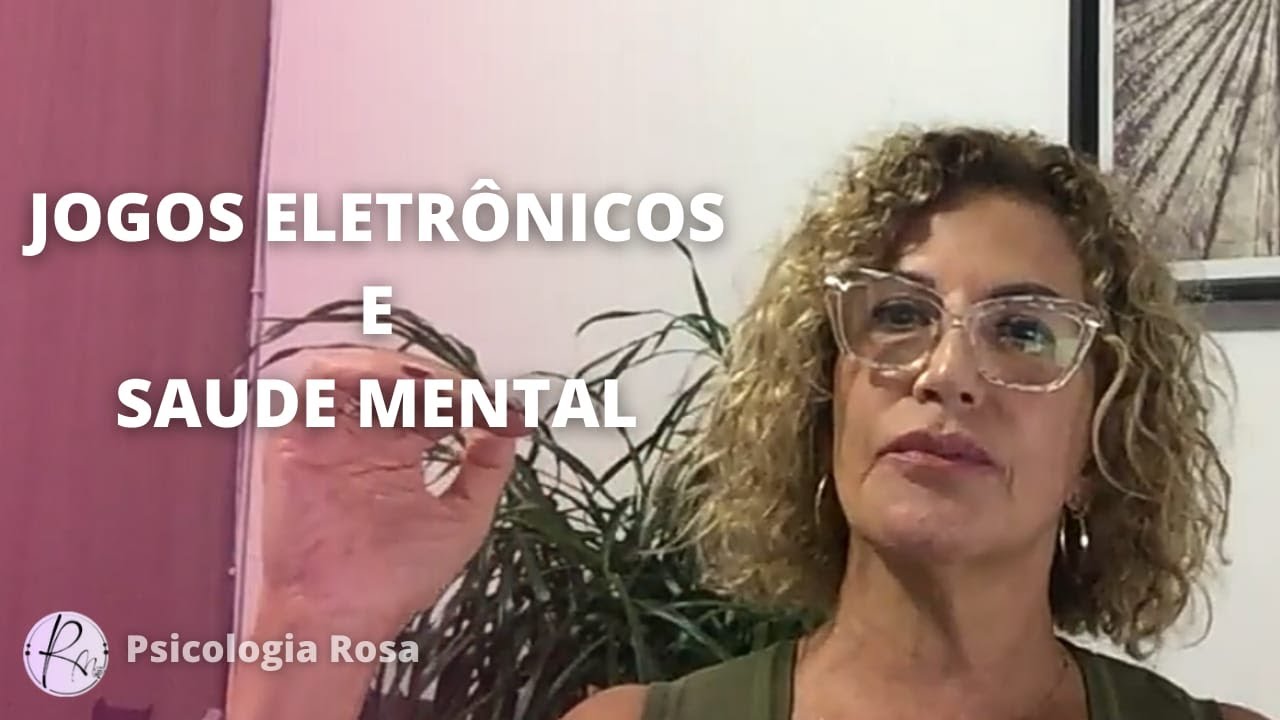 JOGOS ELETRÔNICOS E SAÚDE MENTAL | Psicóloga Rosa Maia
