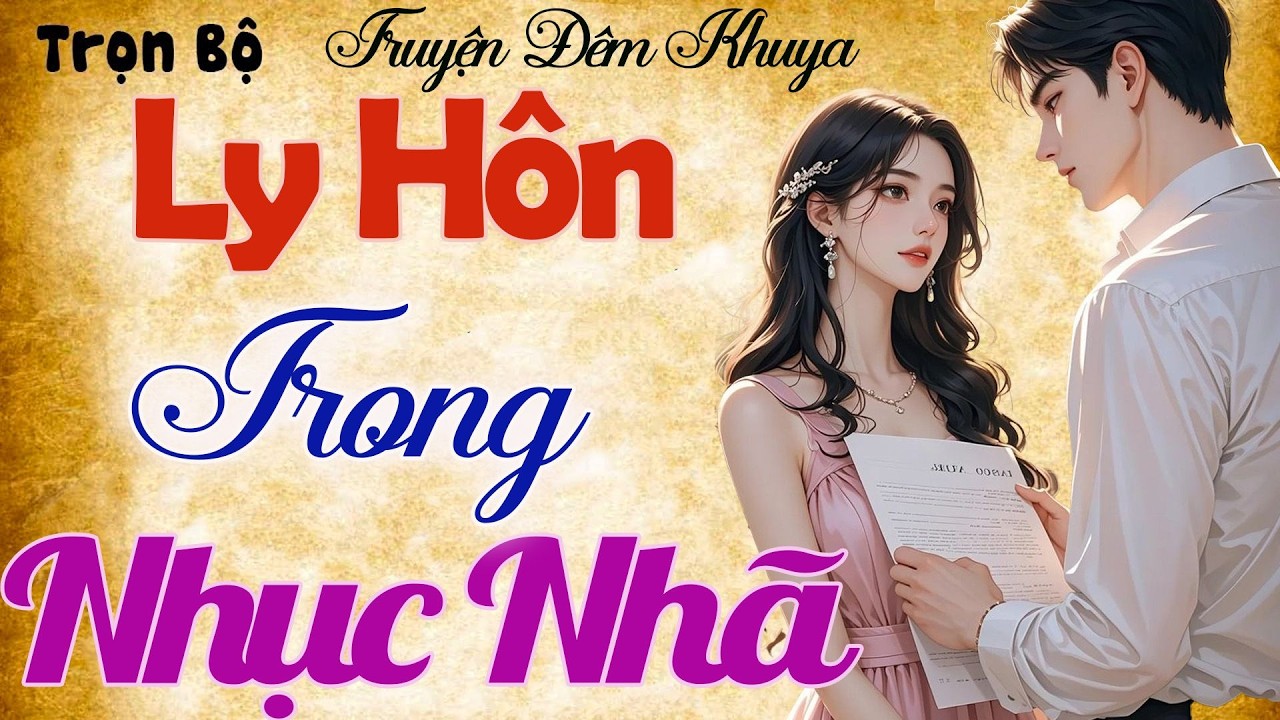 Vừa nghe đã khóc -  LY HÔN TRONG NHỤC NHÃ - Kể Chuyện Đêm Khuya Hay Hiếm Có
