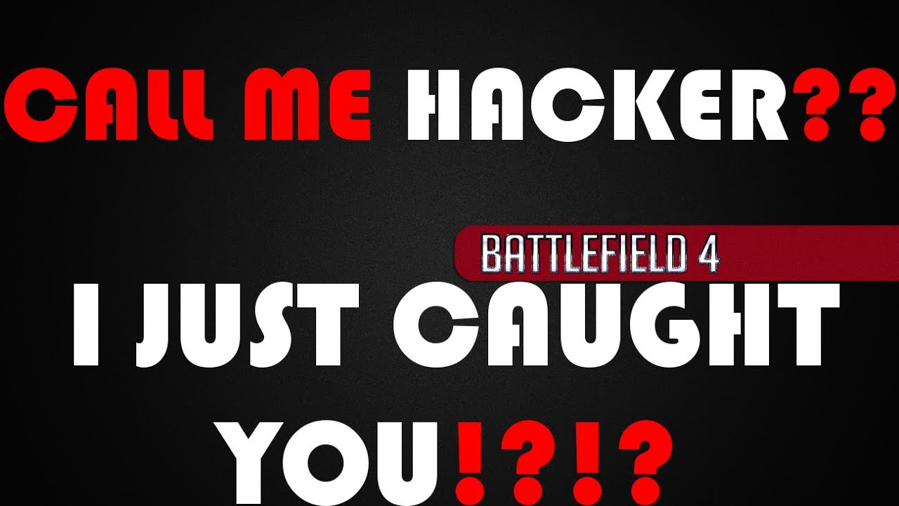 Call Me A Hacker? I Just Caught You!! | Battlefield 4 Hacker Gameplay