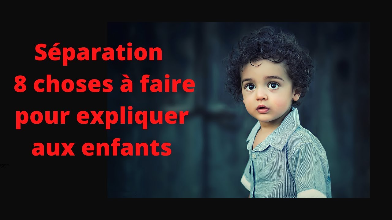 Séparation  8 choses à faire pour expliquer aux enfants