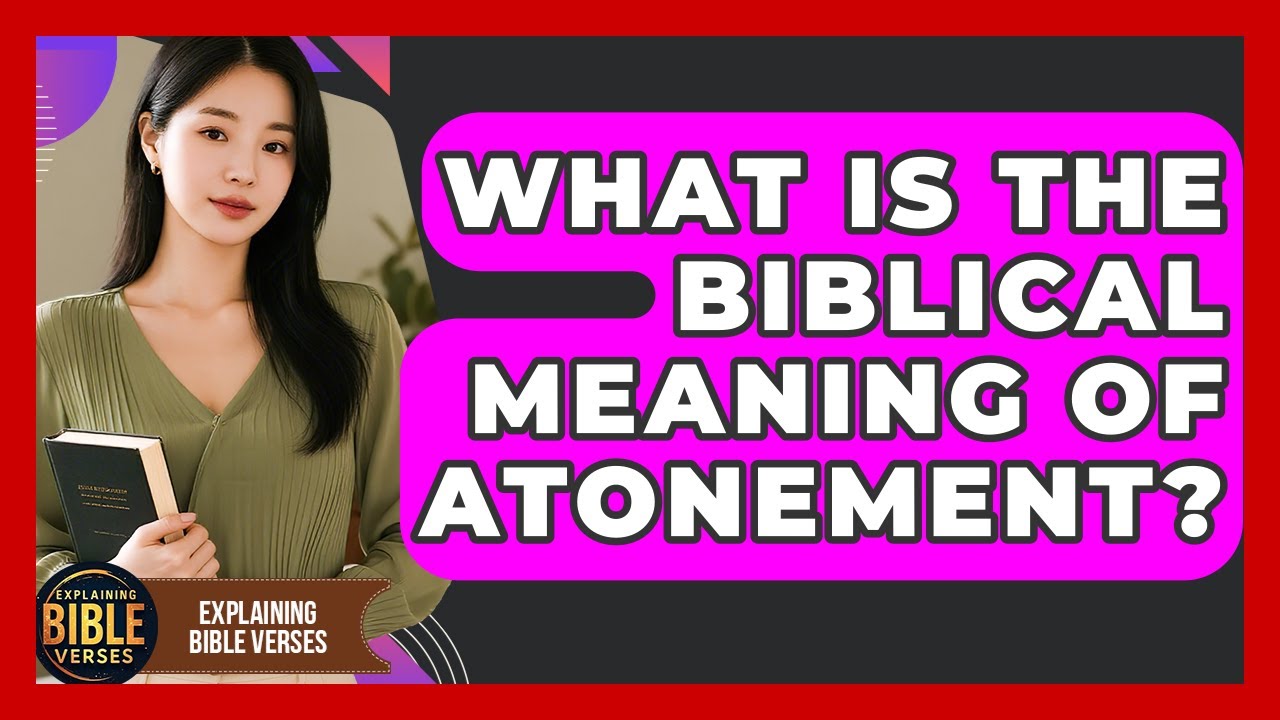 What Is The Biblical Meaning Of Atonement? - Explaining Bible Verses
