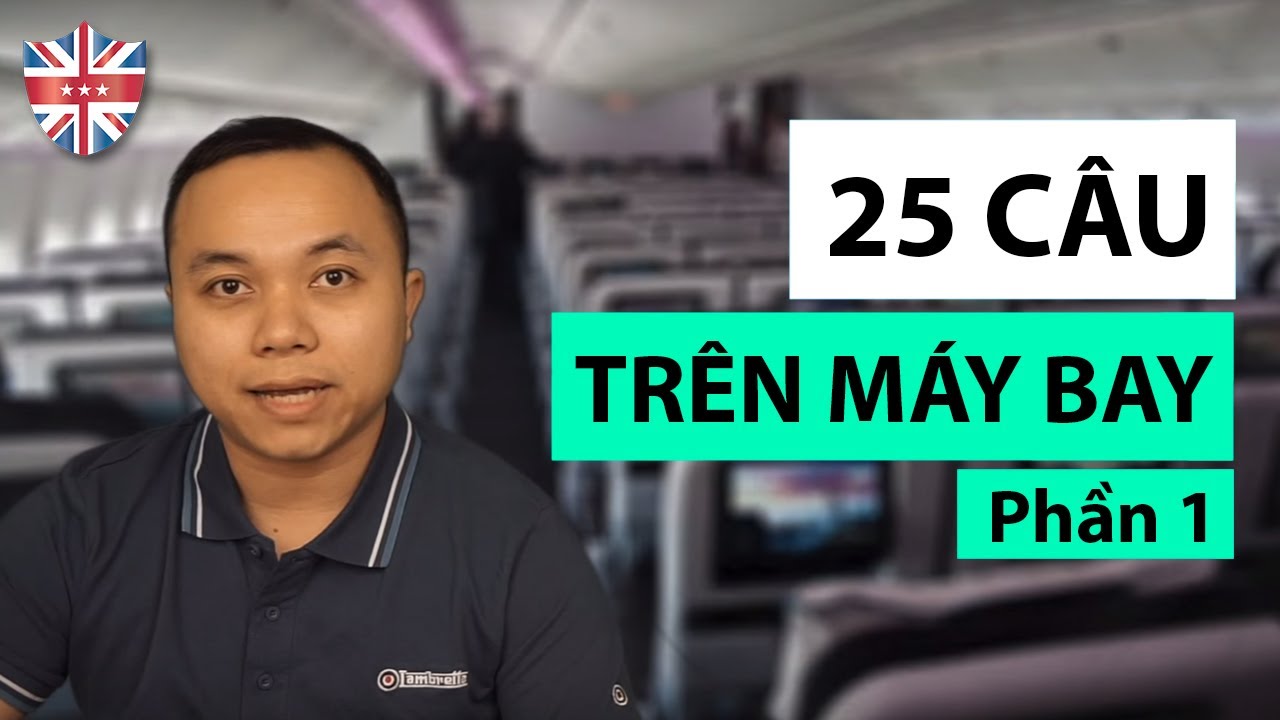 25 câu giao tiếp quan trọng để xử lý tình huống trên máy bay
