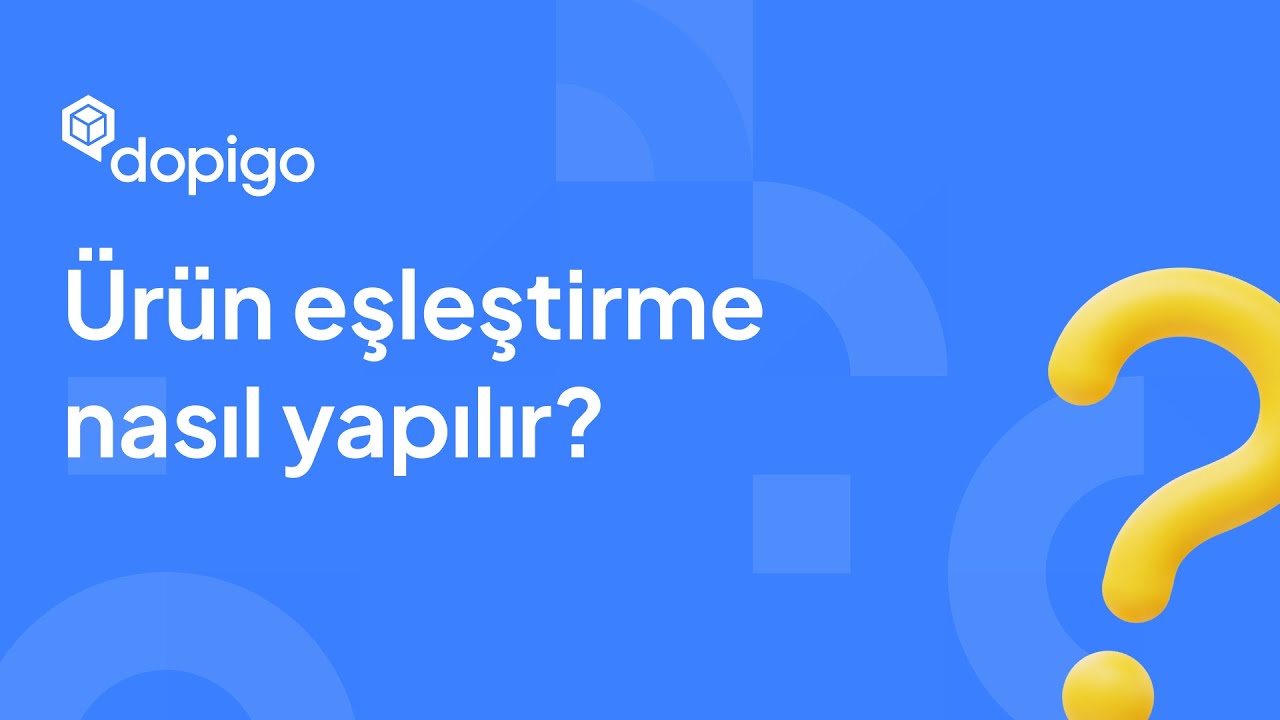 Dopigo ile &Uuml;r&uuml;n Eşleştirme Nasıl Yapılır?