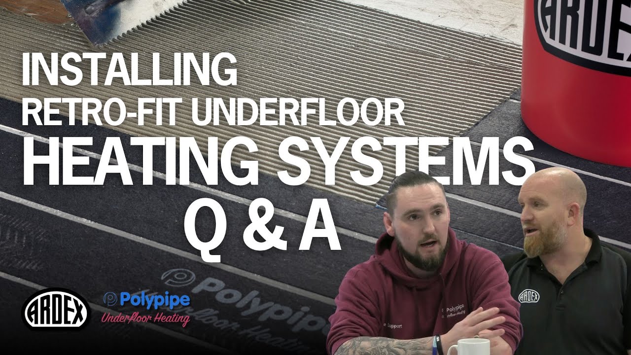 Installing Retro-Fit (Water-Fed) Underfloor Heating Systems - ARDEX x Polypipe Q&A