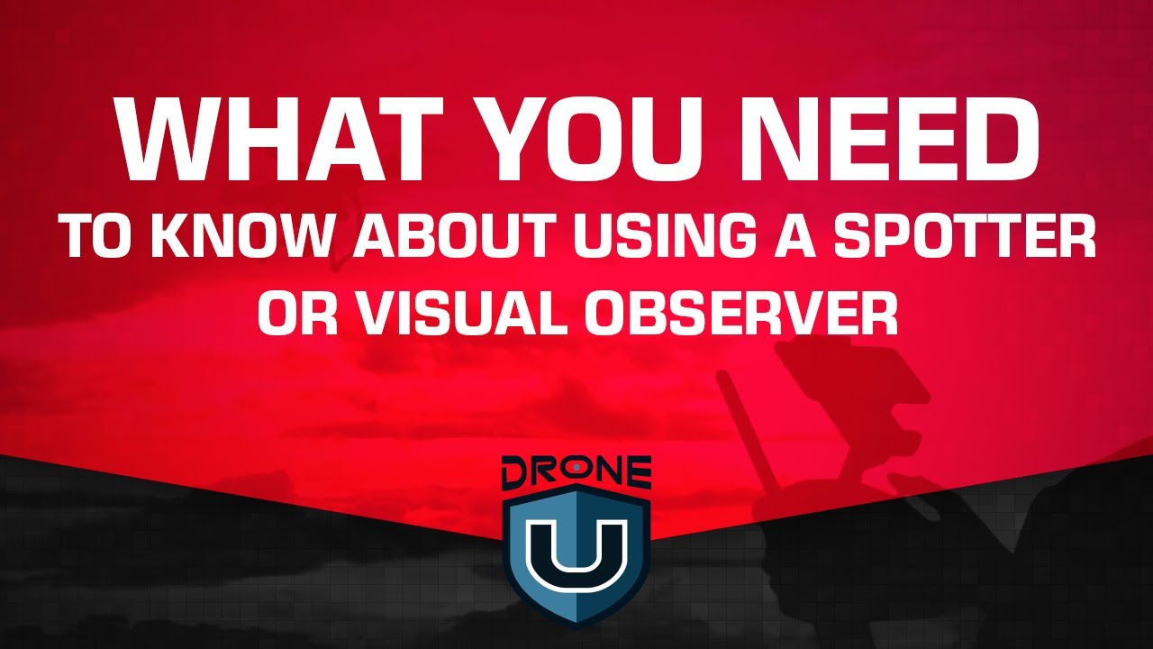 Drone Pilot Teams, What you need to know about using a spotter or visual observer