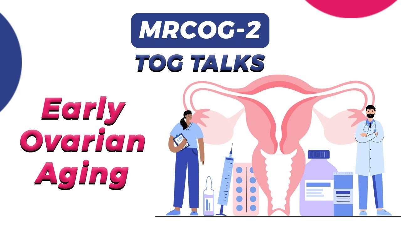 MRCOG 2 | TOG TALKS Early Ovarian Aging  |28 11 2021