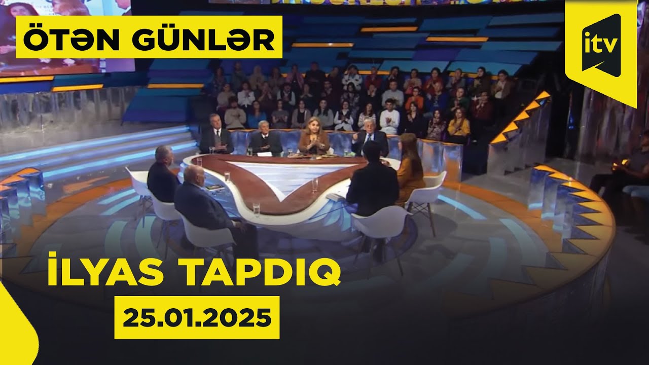 Ötən günlər | İlyas Tapdıq | 25.01.2025