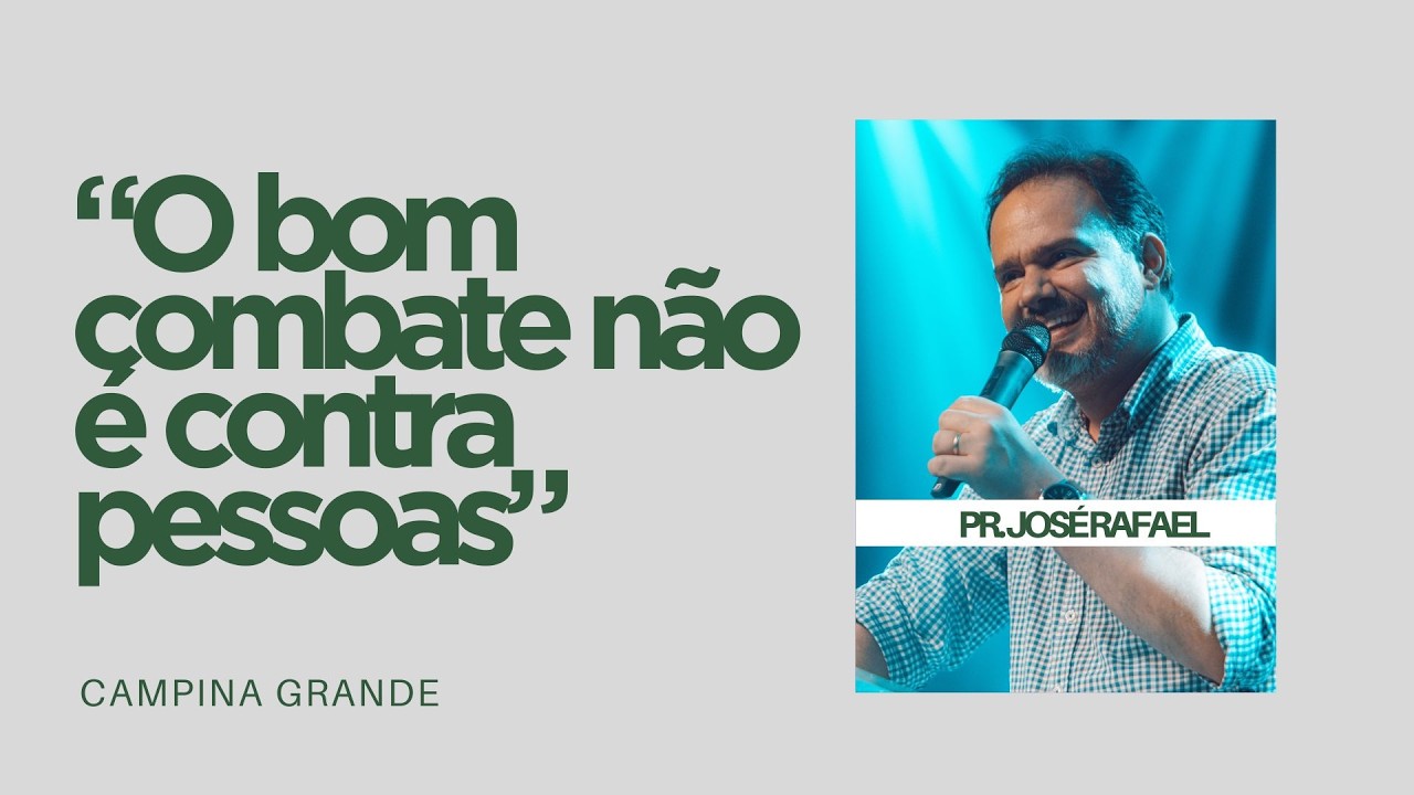 Pr José Rafael - “O bom combate não é contra pessoas”