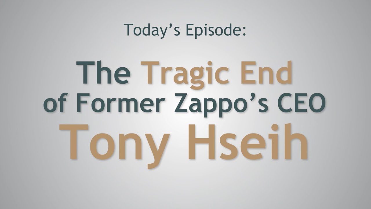 The Tragic End of Former Zappo’s CEO Tony Hsieh – EP. 9 – Life’s Third Act
